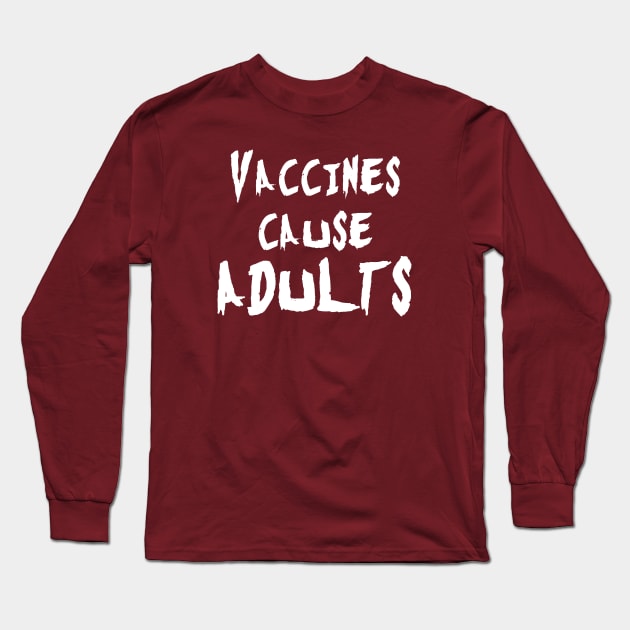 Vaccines Cause Adults Long Sleeve T-Shirt by bpcreate